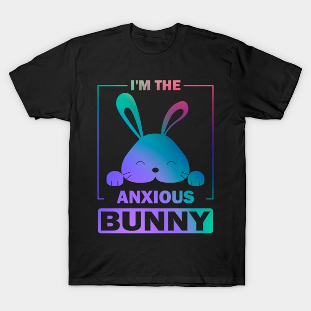 Happy Easter Gift, I'm The Anxious Bunny T-Shirt by Art master